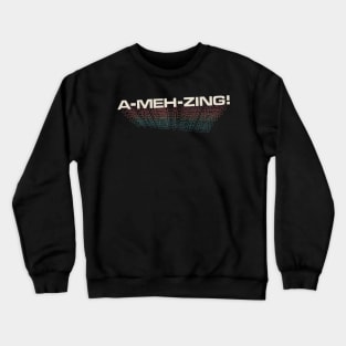 A-MEH-zing -  Not so Amazing Crewneck Sweatshirt
